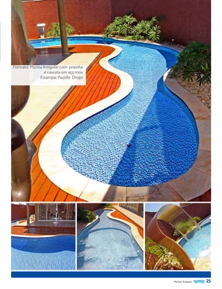 Formato: Piscina Irregular com prainha
e cascata em aço inox
Estampa: Pastille Drops

Piscinas & Saunas

25

 