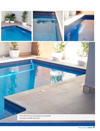 Formato: Piscina retangular com prainha
Estampa: Pastille Premium

Piscinas & Saunas

27

 