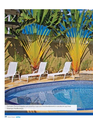 Formato: Piscina irregular com prainha e spa com transbordamento e cascata em aço inox
Estampa: Pastille drops.

34

Piscinas & Saunas

 