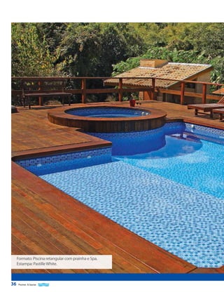 Formato: Piscina retangular com prainha e Spa.
Estampa: Pastille White.

36

Piscinas & Saunas

 