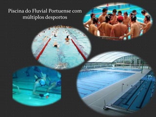 Piscina do Fluvial Portuense com
múltiplos desportos
 