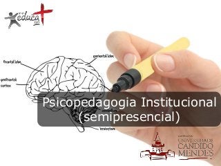 Psicopedagogia Institucional
(semipresencial)

 