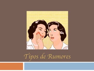 Tipos de Rumores 