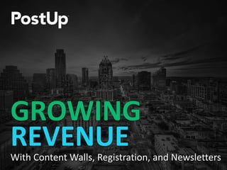 GROWING
REVENUEWith Content Walls, Registration, and Newsletters
 