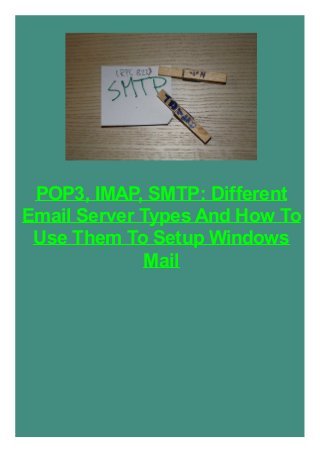 POP3, IMAP, SMTP: Different
Email Server Types And How To
Use Them To Setup Windows
Mail

 