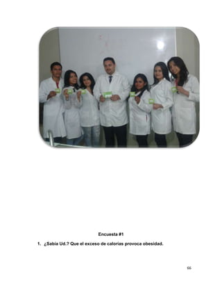 Encuesta #1
1. ¿Sabía Ud.? Que el exceso de calorías provoca obesidad.

66

 