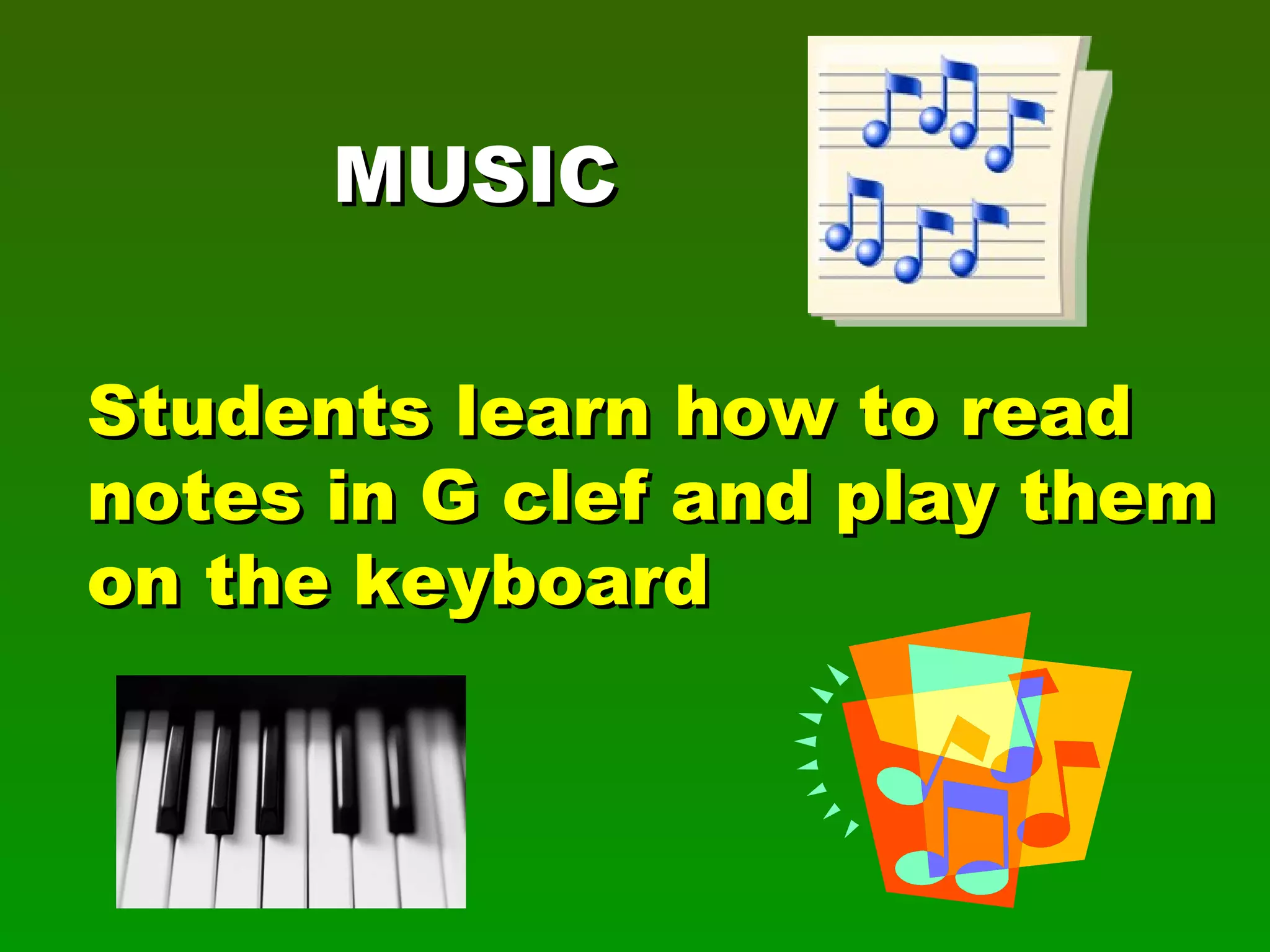 Students learn how to read notes in G clef and play them on the keyboard MUSIC 