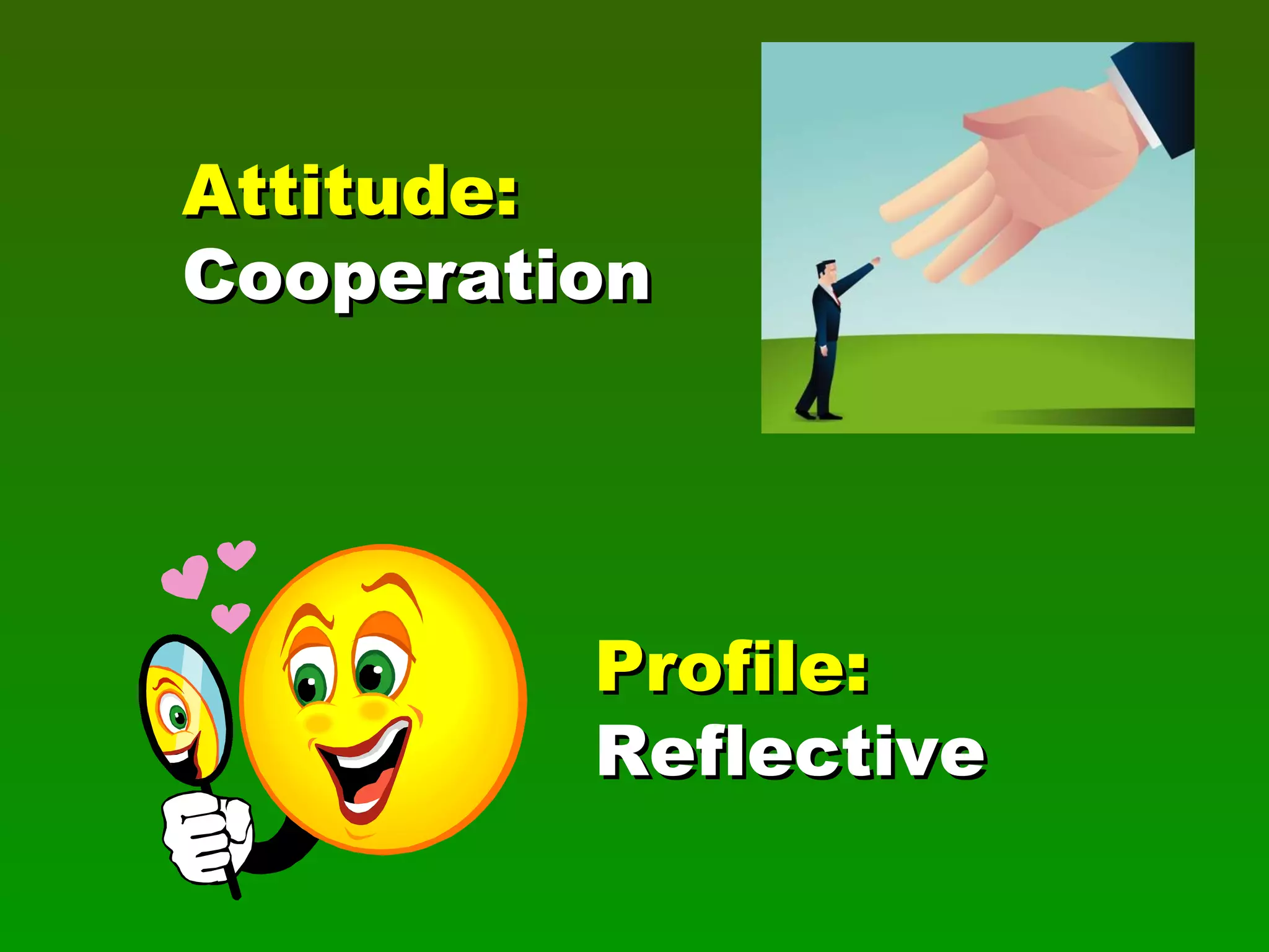 Attitude: Cooperation Profile: Reflective 