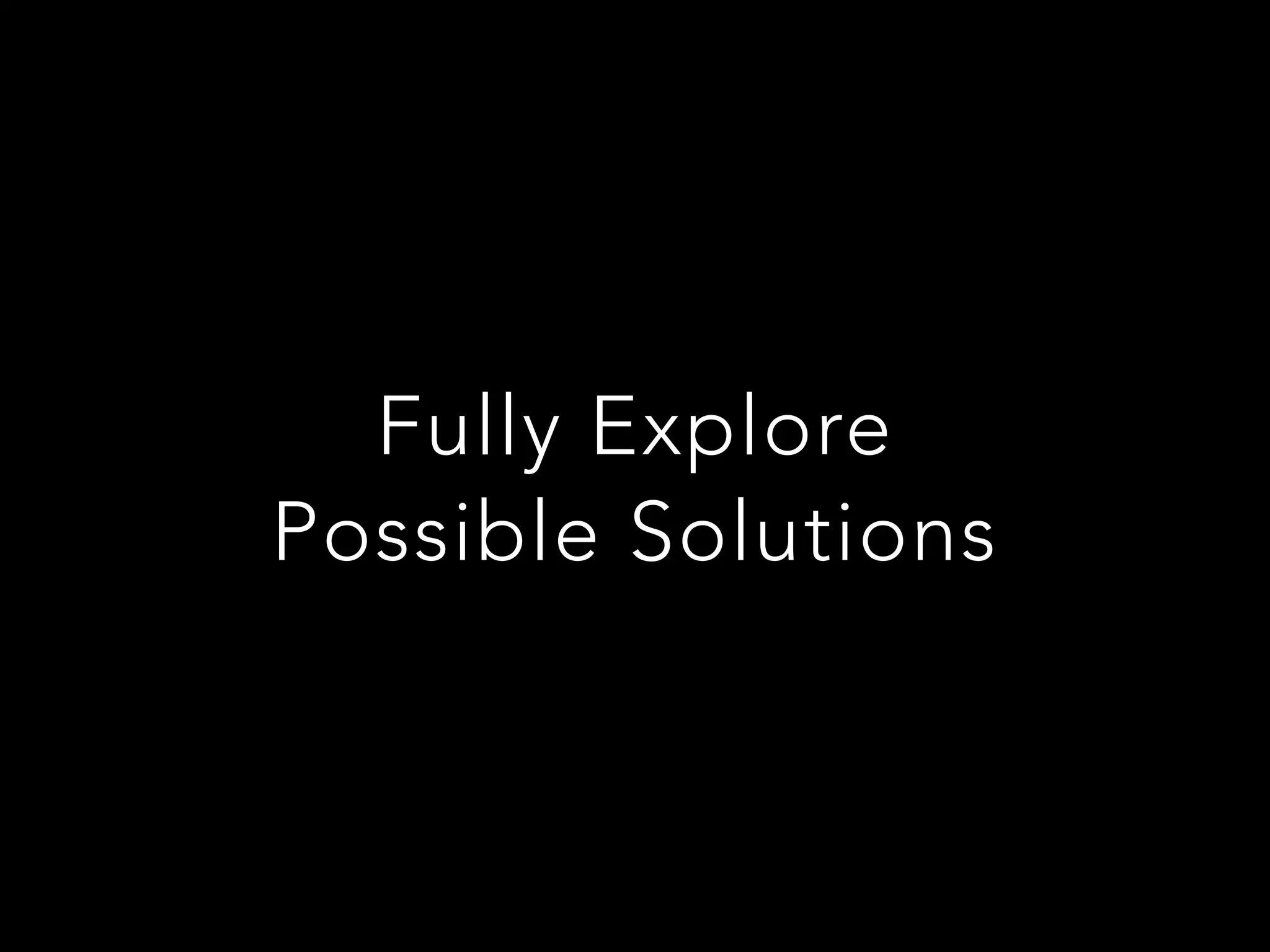 Fully Explore
Possible Solutions
 