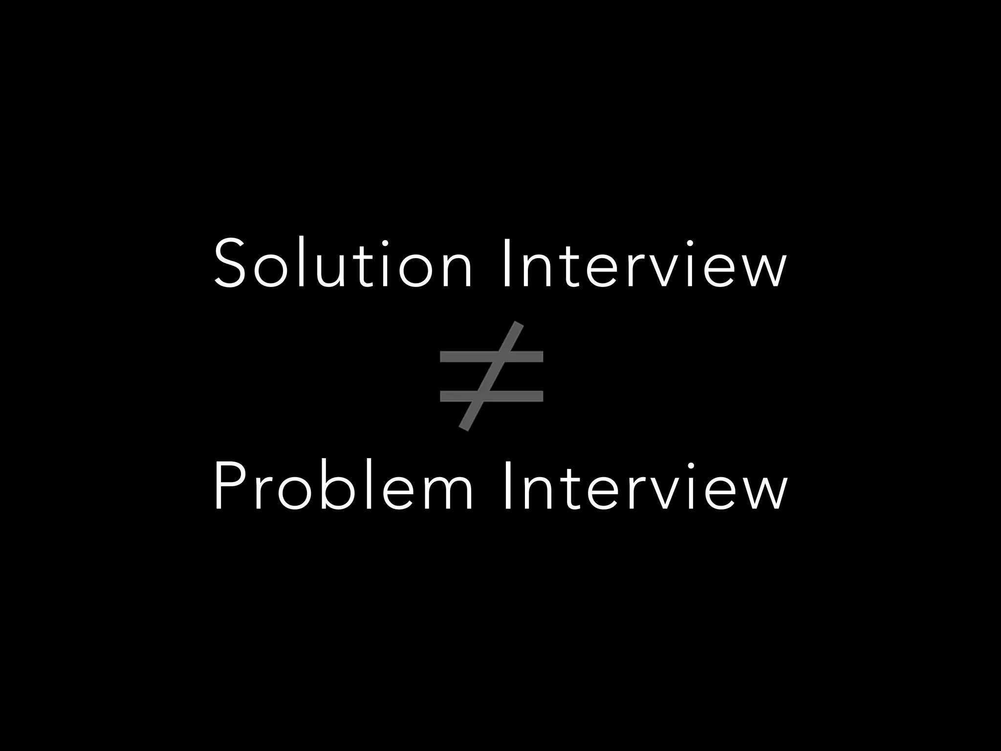 Solution Interview 
Problem Interview
 