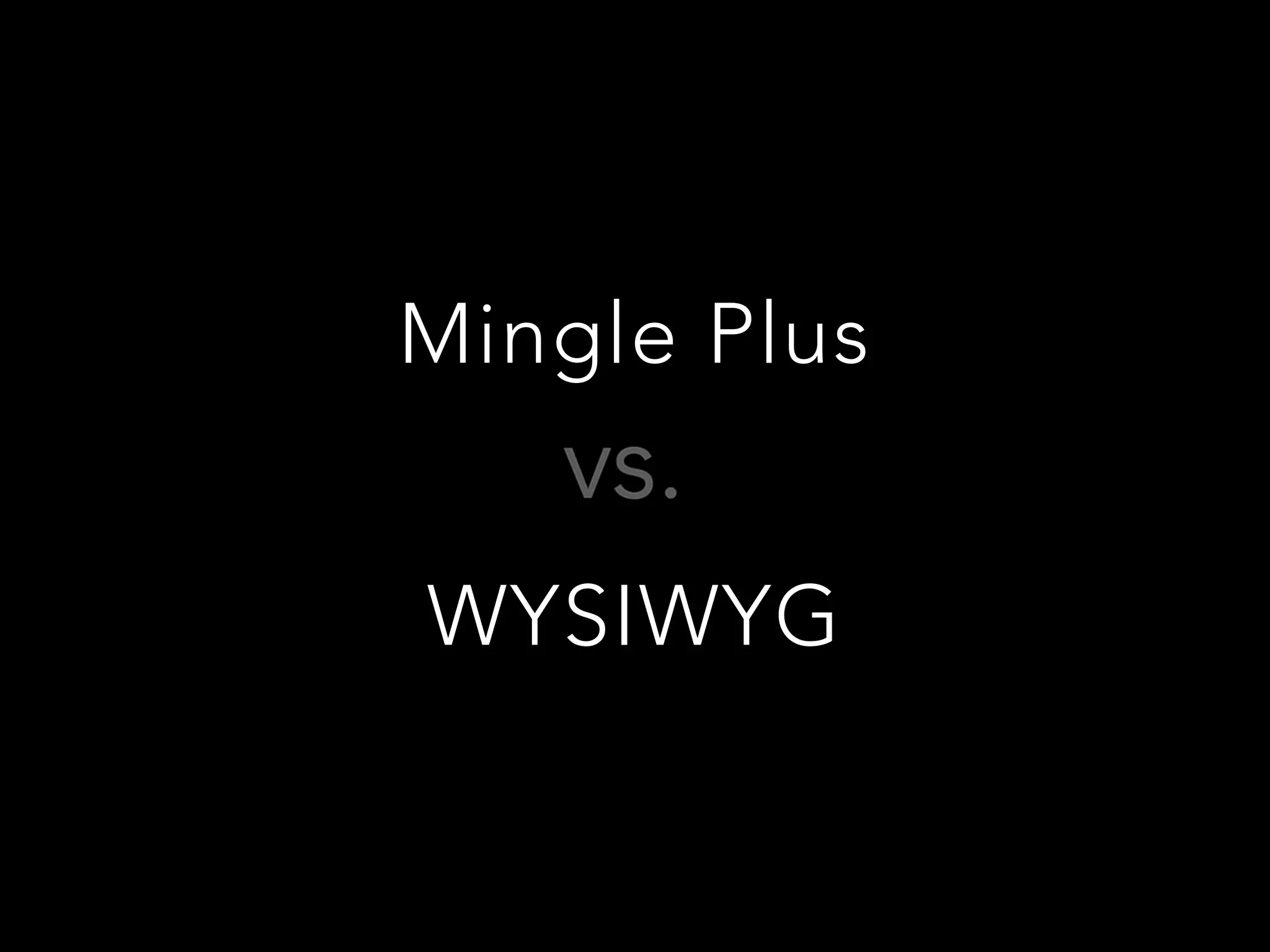 Mingle Plus 
WYSIWYG
 