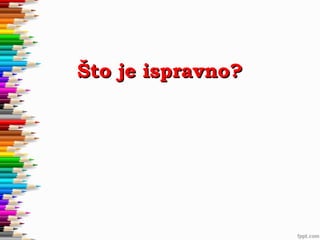 Što je ispravno?

 