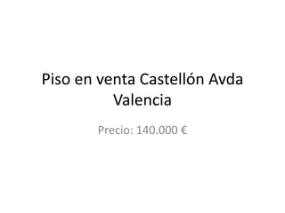 Piso en venta Castellón Avda
Valencia
Precio: 140.000 €
 