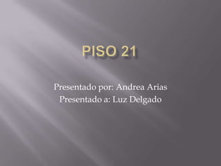 Presentado por: Andrea Arias
Presentado a: Luz Delgado
 