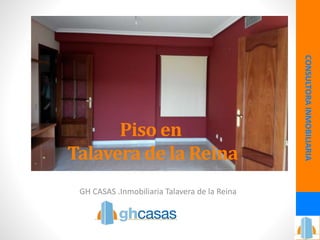 GH CASAS .Inmobiliaria Talavera de la Reina
CONSULTORAINMOBILIARIA
Piso en
Talavera de la Reina
 