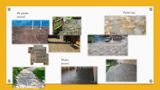 De piedra
natural
Piedra laja
Piedra
pizarra
 