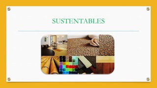 SUSTENTABLES
 