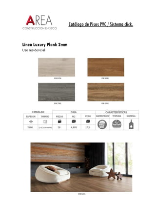 Catálogo de Pisos PVC / Sistema click.
Linea Luxury Plank 2mm
Uso residencial
 