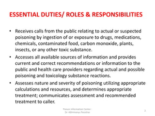 ESSENTIAL DUTIES/ ROLES & RESPONSIBILITIES
• Receives calls from the public relating to actual or suspected
poisoning by i...