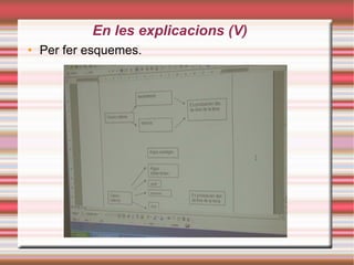 En les explicacions (V)‏ Per fer esquemes. 