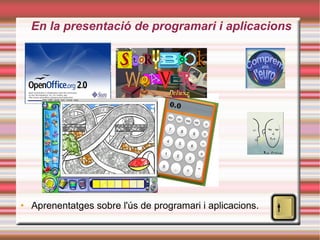 En la presentació de programari i aplicacions Aprenentatges sobre l'ús de programari i aplicacions. 