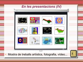 En les presentacions (IV)‏ Mostra de treballs artístics, fotografia, vídeo... 