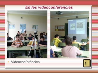 En les videoconferències Videoconferències. 