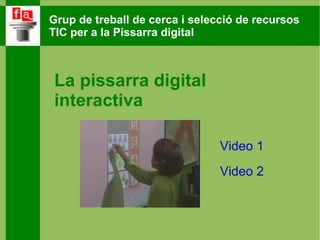La pissarra digital interactiva  Video 1 Video 2 