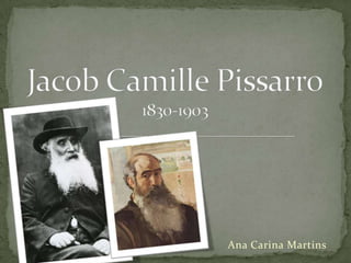 Jacob CamillePissarro1830-1903 Ana Carina Martins 