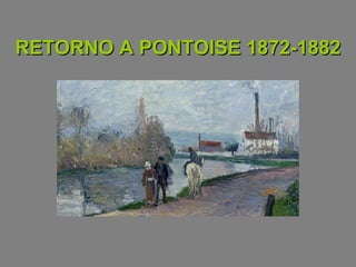 RETORNO A PONTOISE 1872-1882RETORNO A PONTOISE 1872-1882
 