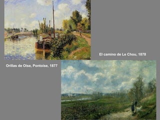 Orillas de Oise, Pontoise, 1877
El camino de Le Chou, 1878
 