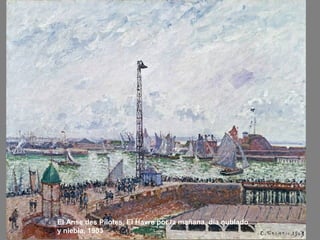 El Anse des Pilotes, El Havre por la mañana, día nublado
y niebla, 1903
 