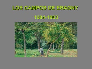 LOS CAMPOS DE ERAGNY
1884-1903

 