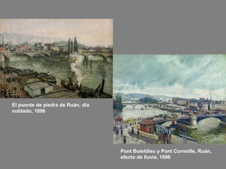 El puente de piedra de Ruán, dia
nublado, 1896

Pont Boieldieu y Pont Corneille, Ruán,
efecto de lluvia, 1896

 