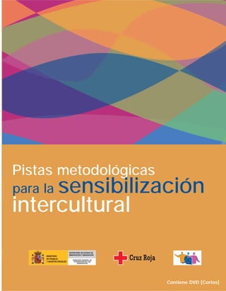 Pistas metodológicas

sensibilización
intercultural
para la

Contiene DVD [Cortos]

 