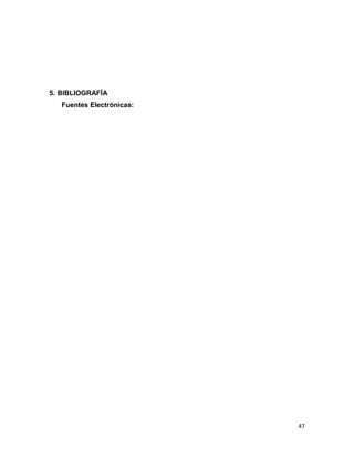 5. BIBLIOGRAFÍA
Fuentes Electrónicas:

47

 