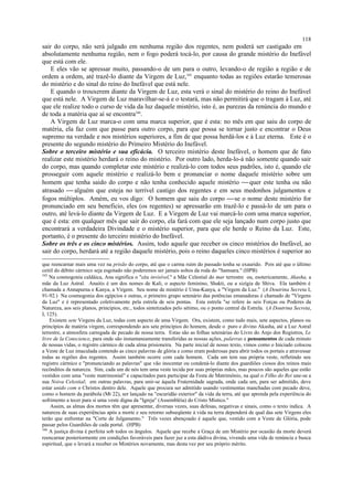 sair do corpo, não será julgado em nenhuma região dos regentes, nem poderá ser castigado em
absolutamente nenhuma região, nem o fogo poderá tocá-lo, por causa do grande mistério do Inefável
que está com ele.
E eles vão se apressar muito, passando-o de um para o outro, levando-o de região a região e de
ordem a ordem, até trazê-lo diante da Virgem de Luz,345
enquanto todas as regiões estarão temerosas
do mistério e do sinal do reino do Inefável que está nele.
E quando o trouxerem diante da Virgem de Luz, esta verá o sinal do mistério do reino do Inefável
que está nele. A Virgem de Luz maravilhar-se-á e o testará, mas não permitirá que o tragam à Luz, até
que ele realize todo o curso de vida da luz daquele mistério, isto é, as purezas da renúncia do mundo e
de toda a matéria que aí se encontra346
.
A Virgem de Luz marca-o com uma marca superior, que é esta: no mês em que saiu do corpo de
matéria, ela faz com que passe para outro corpo, para que possa se tornar justo e encontrar o Deus
supremo na verdade e nos mistérios superiores, a fim de que possa herdá-los e à Luz eterna. Este é o
presente do segundo mistério do Primeiro Mistério do Inefável.
Sobre o terceiro mistério e sua eficácia. O terceiro mistério deste Inefável, o homem que de fato
realizar este mistério herdará o reino do mistério. Por outro lado, herda-lo-á não somente quando sair
do corpo, mas quando completar este mistério e realizá-lo com todos seus padrões, isto é, quando ele
prosseguir com aquele mistério e realizá-lo bem e pronunciar o nome daquele mistério sobre um
homem que tenha saido do corpo e não tenha conhecido aquele mistério  quer este tenha ou não
atrasado  alguém que esteja no terrível castigo dos regentes e em seus medonhos julgamentos e
fogos múltiplos. Amém, eu vos digo: O homem que saiu do corpo se o nome deste mistério for
pronunciado em seu beneficio, eles (os regentes) se apressarão em trazê-lo e passá-lo de um para o
outro, até levá-lo diante da Virgem de Luz. E a Virgem de Luz vai marcá-lo com uma marca superior,
que é esta: em qualquer mês que sair do corpo, ela fará com que ele seja lançado num corpo justo que
encontrará a verdadeira Divindade e o mistério superior, para que ele herde o Reino da Luz. Este,
portanto, é o presente do terceiro mistério do Inefável.
Sobre os três e os cinco mistérios. Assim, todo aquele que receber os cinco mistérios do Inefável, ao
sair do corpo, herdará até a região daquele mistério, pois o reino daqueles cinco mistérios é superior ao
que reencarnar mais uma vez na prisão do corpo, até que o carma ruim do passado tenha se exaurido. Pois até que o último
ceitil do débito cármico seja esgotado não poderemos ser jamais soltos da roda do "Samsara." (HPB)
345
Na cosmogonia caldáica, Ana significa o "céu invisível," a Mãe Celestial do mar terrestre ou, esotericamente, Akasha, a
mãe da Luz Astral. Anaitis é um dos nomes de Kali, o aspecto feminino, Shakti, ou a sizígia de Shiva. Ela também é
chamada a Annapurna e Kanya, a Virgem. Seu nome de mistério é Uma-Kanya, a "Virgem da Luz." (A Doutrina Secreta I,
91-92.) Na cosmogonia dos egípcios e outras, o primeiro grupo setenário das potências emanadoras é chamado de "Virgens
da Luz" e é representado coletivamente pela estrela de seis pontas. Esta estrela "se refere às seis Forças ou Poderes da
Natureza, aos seis planos, princípios, etc., todos sintetizados pelo sétimo, ou o ponto central da Estrela. (A Doutrina Secreta,
I, 125).
Existem sete Virgens da Luz, todas com aspecto de uma Virgem. Ora, existem, como tudo mais, sete aspectos, planos ou
princípios de matéria virgem, correspondendo aos sete princípios do homem, desde o puro e divino Akasha, até a Luz Astral
terrestre, a atmosfera carregada de pecado de nossa terra. Estas são as folhas setenárias do Livro do Anjo dos Registros, Le
livre de la Conscience, para onde são instantaneamente transferidas as nossas ações, palavras e pensamentos de cada minuto
de nossas vidas, o registro cármico de cada alma prisioneira. Na parte inicial de nosso texto, vimos como o Iniciado colocou
a Veste de Luz imaculada contendo as cinco palavras de glória e como eram poderosas para abrir todos os portais e atravessar
todas as regiões dos regentes. Assim também ocorre com cada homem. Cada um tem sua própria veste, refletindo seu
registro cármico e "pronunciando as palavras" que vão inocentar ou condená-lo diante dos guardiões ciosos dos reinos mais
recônditos da natureza. Sim, cada um de nós tem uma veste tecida por suas próprias mãos, mas poucos são aqueles que estão
vestidos com uma "veste matrimonial" e capacitados para participar da Festa de Matrimônio, na qual o Filho do Rei une-se a
sua Noiva Celestial; em outras palavras, para unir-se àquela Fraternidade sagrada, onde cada um, para ser admitido, deve
estar unido com o Christos dentro dele. Aquele que procura ser admitido usando vestimentas manchadas com pecado deve,
como o homem da parábola (Mt 22), ser lançado na "escuridão exterior" da vida da terra, até que aprenda pela experiência do
sofrimento a tecer para si uma veste digna da "Igreja" (Assembléia) do Cristo Místico."
Assim, as almas dos mortos têm que apresentar, diversas vezes, suas defesas, negativas e sinais, como o texto indica. A
natureza de suas experiências após a morte e seu retorno subseqüente à vida na terra dependerá de qual das sete Virgens eles
terão que enfrentar na "Corte de Julgamento." Três vezes abençoado é aquele que, vestido com a Veste de Glória, pode
passar pelos Guardiões de cada portal. (HPB)
346
A justiça divina é perfeita sob todos os ângulos. Aquele que recebe a Graça de um Mistério por ocasião da morte deverá
reencarnar posteriormente em condições favoráveis para fazer juz a esta dádiva divina, vivendo uma vida de renúncia e busca
espiritual, que o levará a receber os Mistérios novamente, mas desta vez por seu próprio mérito.
118
 