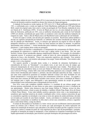 PREFÁCIO
A presente edição do texto Pistis Sophia (P.S.) é uma tentativa de trazer uma versão completa deste
clássico da l...