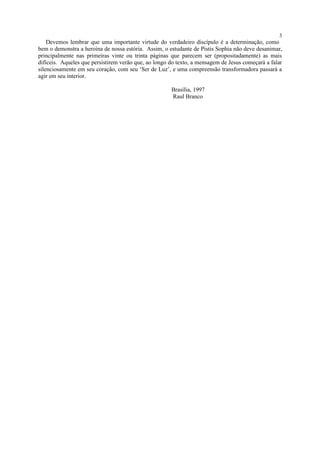 Devemos lembrar que uma importante virtude do verdadeiro discípulo é a determinação, como
bem o demonstra a heroína de nos...
