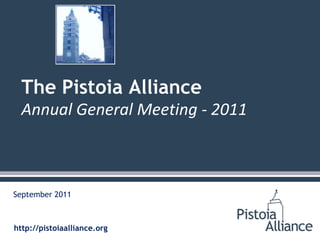 September 2011 The Pistoia AllianceAnnual General Meeting - 2011 