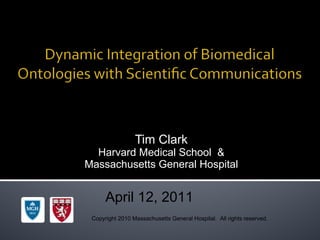 Tim Clark Harvard Medical School  & Massachusetts General Hospital April 12, 2011 Copyright 2010 Massachusetts General Hospital.  All rights reserved. 