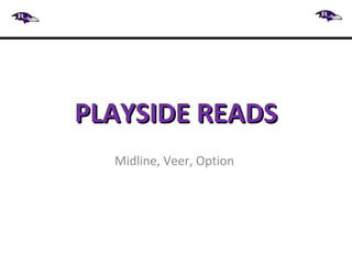 PLAYSIDE READSPLAYSIDE READS
Midline, Veer, Option
 