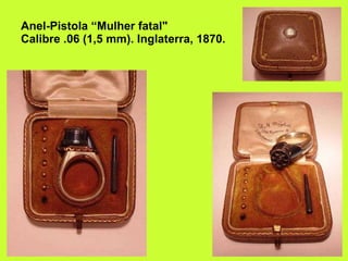 Anel-Pistola “Mulher fatal"  Calibre .06 (1,5 mm). Inglaterra, 1870. 
