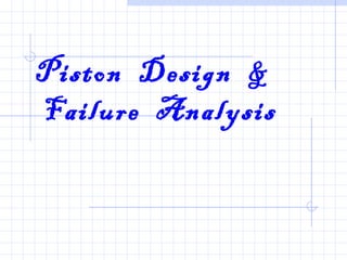 Piston Design &
Failure Analysis
 