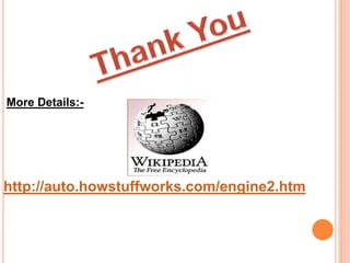 More Details:- 
http://auto.howstuffworks.com/engine2.htm 
