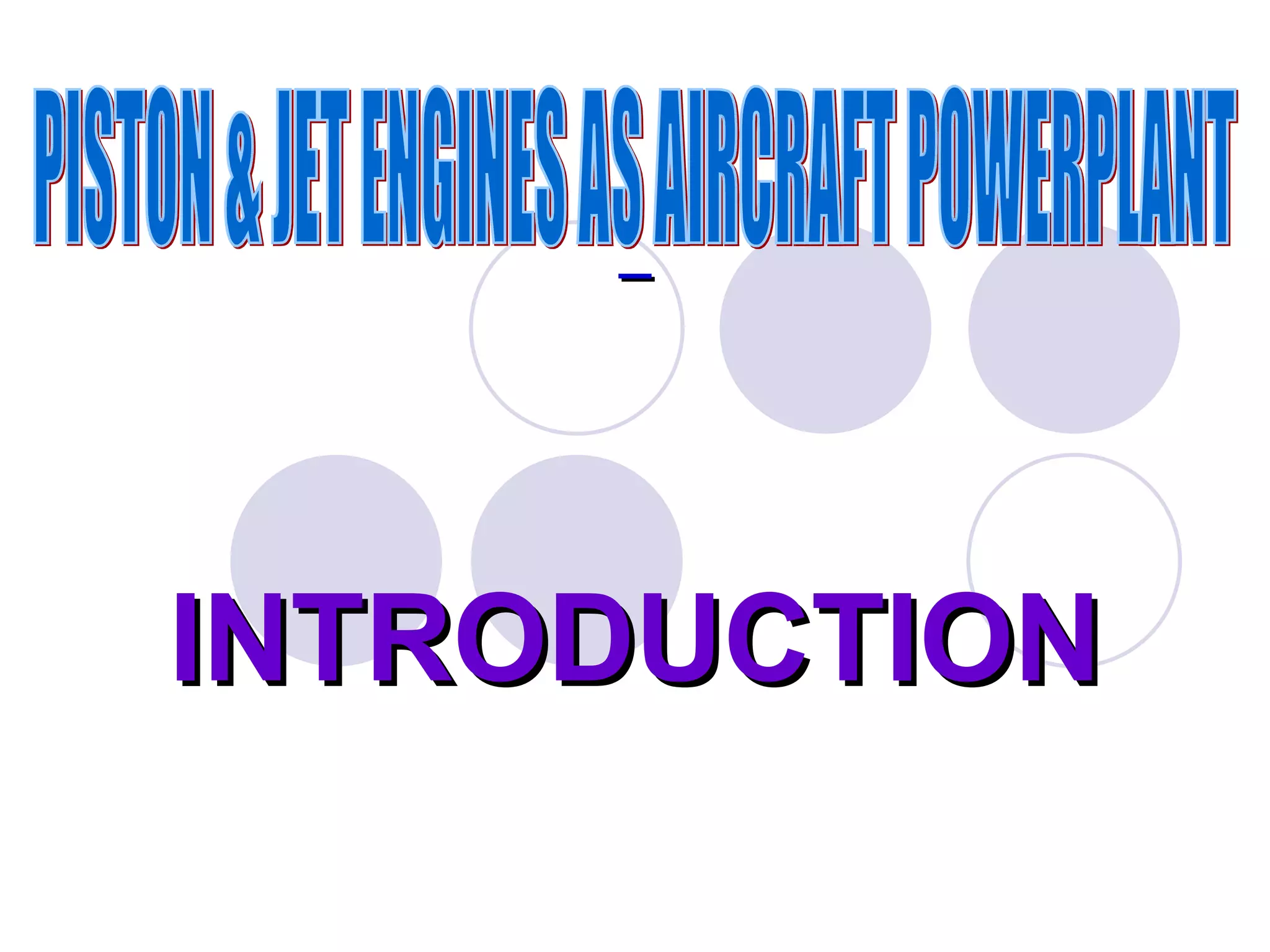 INTRODUCTION PISTON & JET ENGINES AS AIRCRAFT POWERPLANT