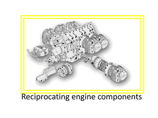 Reciprocating engine components
 