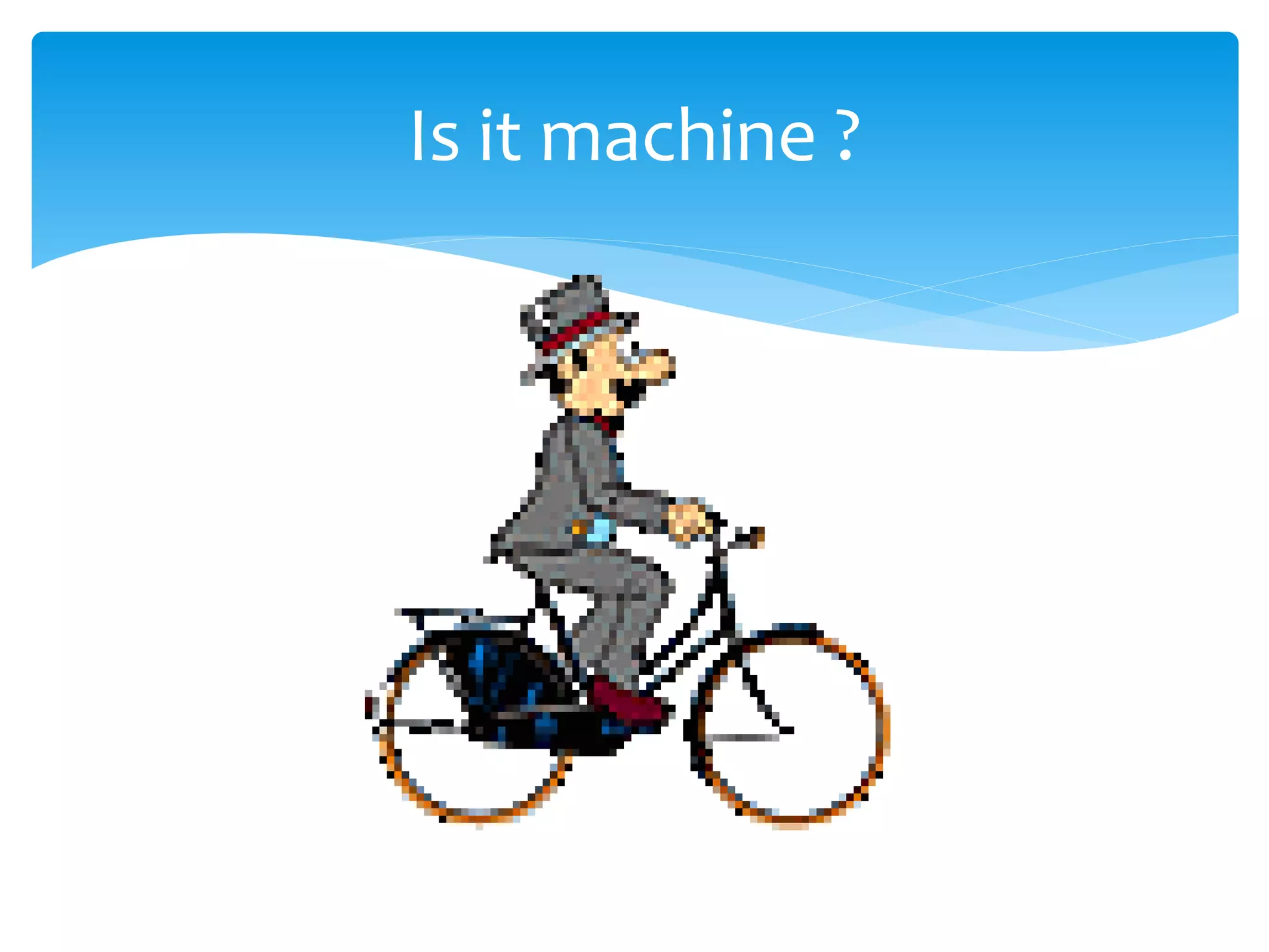 Is it machine ?

 
