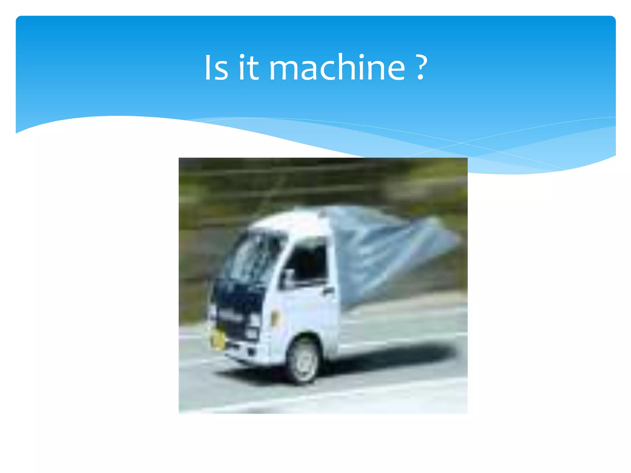 Is it machine ?

 