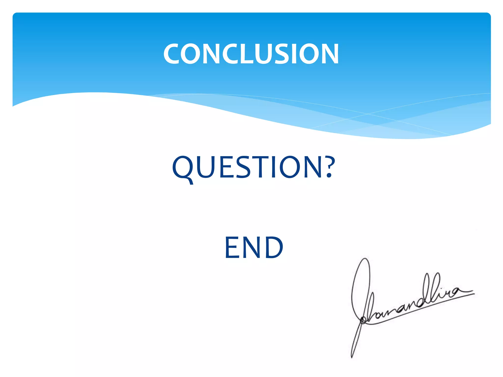 CONCLUSION

QUESTION?
END

 